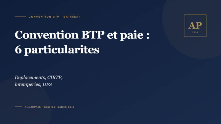 Convention collective BTP et paie 6 particularites 2026 - Archipaie